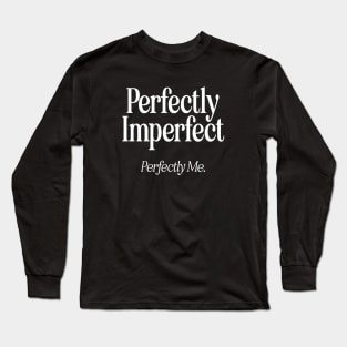 Perfectly Imperfect Perfectly Me - W Long Sleeve T-Shirt